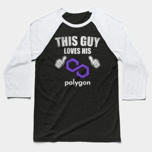 This Guy Loves His Polygon Matic Coin Valentine Crypto Token Cryptocurrency Blockchain Wallet Birthday Gift For Men Women Kids Baseball T-Shirt